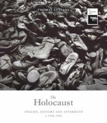 The Holocaust : Origins, History and Aftermath c.1920-1945