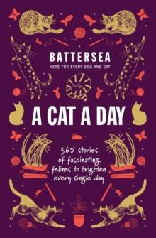 Battersea Dogs and Cats Home - A Cat a Day : 365 stories of fascinating felines to brighten every day