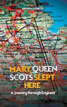 Mary, Queen of Scots Slept Here : A Journey Through England