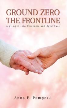 Ground Zero - The Frontline : A glimpse into Dementia and Aged Care