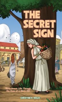 The Secret Sign : Early Roman Life Through the Eyes of a Slave Girl