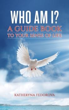 Who Am I? : A Guide Book to Your Sense of Life