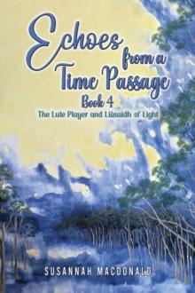 Echoes from a Time Passage: Book 4 : The Lute Player and Liusaidh of Light