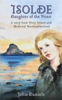 Isolde Daughter of the Priest : A Story from Holy Island and Medieval Northumberland