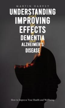 Understanding and Improving the Effects of Dementia and Alzheimer's Disease