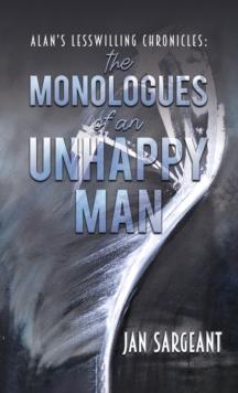 Alan's Lesswilling Chronicles: the monologues of an unhappy man