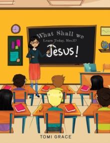 What Shall We Learn Today, Mrs.H? : Jesus!