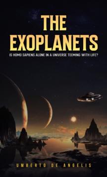 The Exoplanets : Is Homo Sapiens Alone in a Universe Teeming with Life?