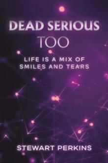 Dead Serious Too : Life is a mix of smiles and tears