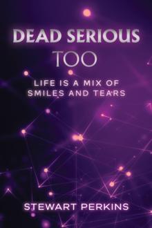 Dead Serious Too : Life is a mix of smiles and tears