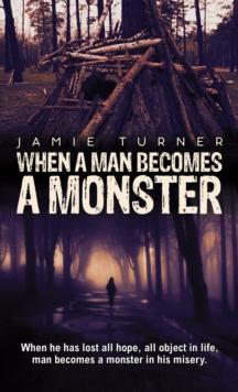 When A Man Becomes A Monster : When he has lost all hope, all object in life, man becomes a monster in his misery.