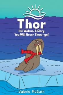 Thor the Walrus, A Story You Will Never Thaw-get