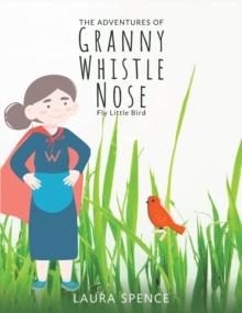 The Adventures of Granny Whistle Nose: Fly Little Bird