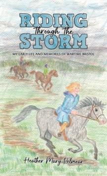 Riding Through the Storm : My Early Life and Memories of Wartime Bristol