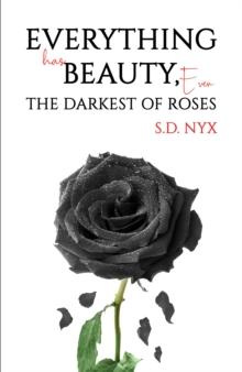 Everything Has Beauty, Even the Darkest of Roses