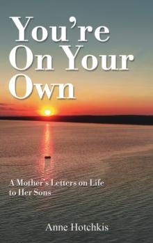 You're On Your Own : A Mother's Letters on Life to Her Sons