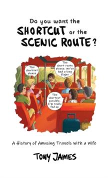 Do You Want the Shortcut or the Scenic Route? : A History of Amusing Travels with a Wife