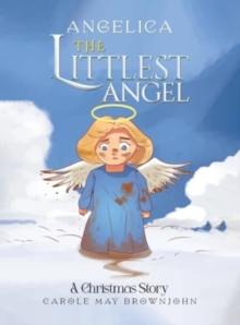 Angelica: The Littlest Angel : A Christmas Story