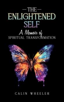 The Enlightened Self : A Memoir of Spiritual Transformation