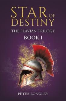 Star of Destiny : The Flavian Trilogy: Book I