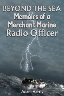 Beyond the Sea : Memoirs of a Merchant Marine Radio Officer