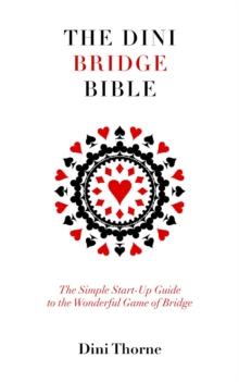 The Dini Bridge Bible : The Simple Start-Up Guide to the Wonderful Game of Bridge