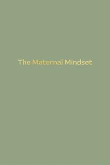 The Maternal Mindset : A journal for all mums going through the postnatal journey