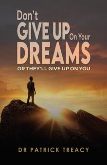 Don't Give Up on Your Dreams : Or they'll give up on you