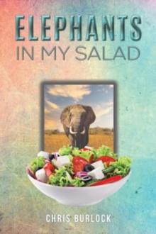 Elephants in My Salad : Some Wild Tales of Life in the African Bush