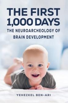 The First 1,000 Days : The Neuroarcheology of Brain Development