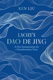 Laozi's Dao De Jing : A New Interpretation for a Transformative Time by Laozi