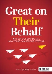 Great On Their Behalf : Why School Boards Fail, How Yours Can Become Effective