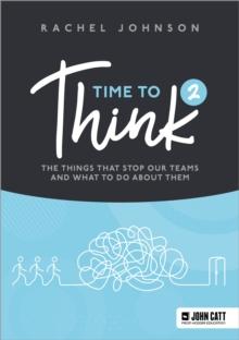 Time to Think 2 : The things that stop our teams and what to do about them