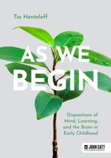 As We Begin : Dispositions of Mind, Learning, and the Brain in Early Childhood