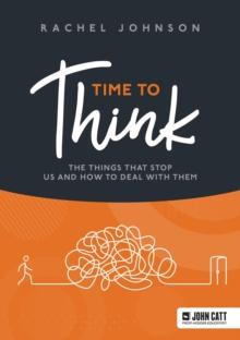 Time to Think : The things that stop us and how to deal with them