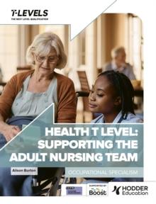 Health T Level: Supporting the Adult Nursing Team : Occupational Specialism