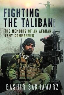 Fighting the Taliban : The Memoirs of an Afghan Army Commander