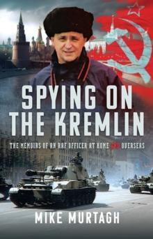 Spying on the Kremlin : The Memoirs of an RAF Officer at home and overseas