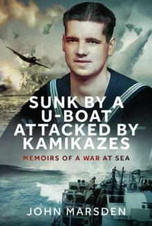 Sunk by a U-boat, Attacked by Kamikazes : Memoirs of a War at Sea