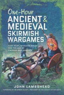 One-hour Ancient and Medieval Skirmish Wargames : Fast-play, Dice-less Rules for the Age of Swords and Sandals