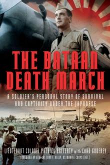 The Bataan Death March : A Soldier's Personal Story of Survival and Captivity under the Japanese