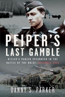 Peipers Last Gamble : Hitlers Panzer Spearhead in the Battle of the Bulge, December 1944