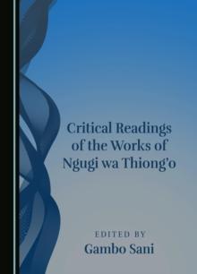 None Critical Readings of the Works of Ngugi wa Thiong'o