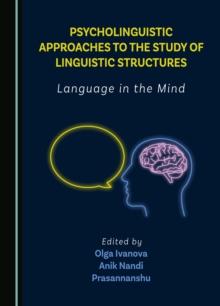 Psycholinguistic Approaches to the Study of Linguistic Structures : Language in the Mind