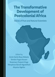 The Transformative Development of Postcolonial Africa : Voices of Pure and Natural Scientists