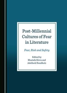 None Post-Millennial Cultures of Fear in Literature : Fear, Risk and Safety