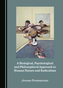 A Biological, Psychological and Philosophical Approach to Human Nature and Radicalism