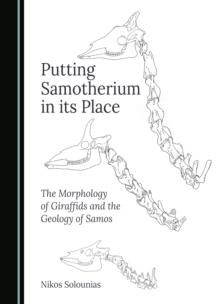 Putting Samotherium in its Place : The Morphology of Giraffids and the Geology of Samos