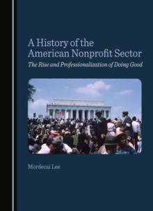 A History of the American Nonprofit Sector : The Rise and Professionalization of Doing Good