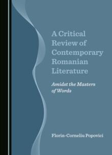 A Critical Review of Contemporary Romanian Literature : Amidst the Masters of Words